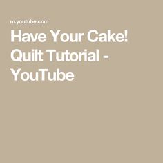 a cake with the words have your cake quiltt tutor youtubee on it's side