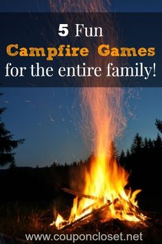 a campfire with the text 5 fun campfire games for the entire family