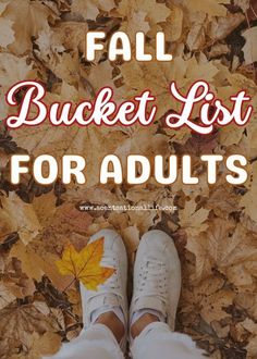 a person's feet in leaves with the words fall bucket list for adults above them