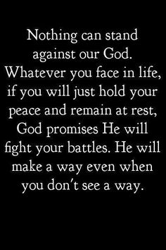 an image with the words nothing can stand against our god whatever you face in life if you will just hold your peace and remain at rest