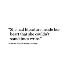 a quote on literature that reads she had literature inside her heart that she couldn't sometimes write