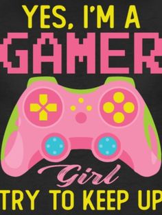 #Gamer_girl Yes I'm A Gamer Girl Try To Keep Up Gamer Girl, Keep Up