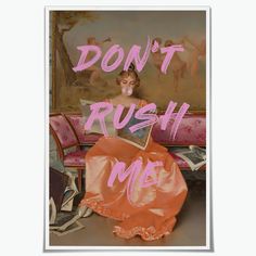 a woman in an orange dress sitting on a pink couch with the words don't rush me