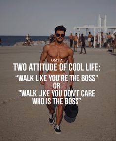 a shirtless man walking on the beach with a hat in his hand and a caption that reads, two attitude of cool life walk like you're the boss