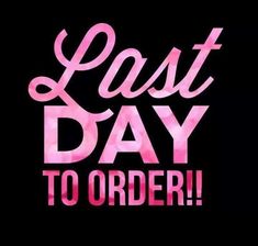 the words last day to order written in pink ink