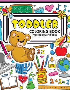 a teddy bear sitting on top of a book with school supplies around it and the title todder coloring book preschool workbooks