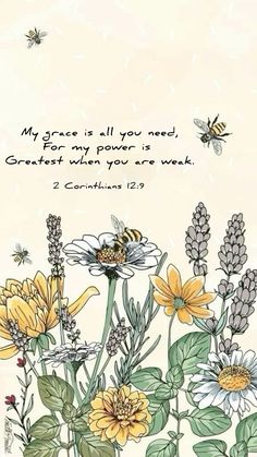 flowers and bees with the words, my god is all you need for my power is greater when you are weak