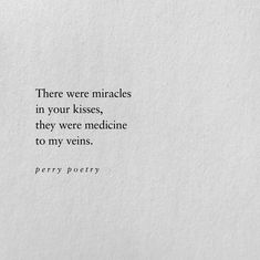 a piece of paper with a quote on it that says there were mirrors in your kisses, they were medicine to my veins