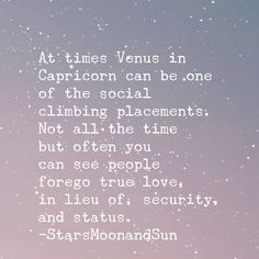 an image with the words at times venus in capricorn can be one of the social climbing placements not all the time but you can see people