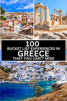 the ancient ruins and buildings in greece with text overlay that reads,'100 bucket list experiences in greece that you can't miss