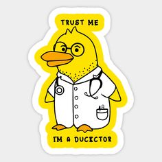 a sticker with an image of a duck wearing a doctor's coat and the words trust me i'm a ducctor