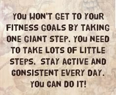 a quote that says you won't get to your fitness goals by taking one giant step