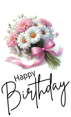 a bouquet of daisies and pink ribbon with the words happy birthday