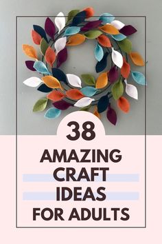 a wreath made out of felt with the words 38 amazing craft ideas for adults