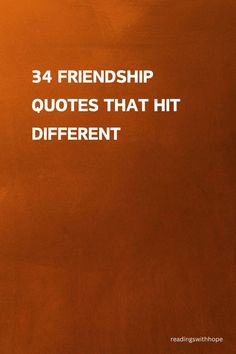 an orange background with white text that says, 34 friendship quotes that hit different heights