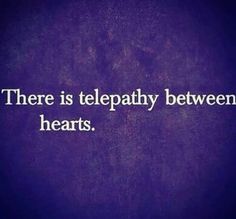 there is telepathy between hearts