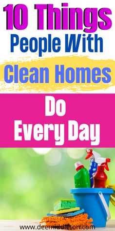 a bucket full of cleaning supplies with the words 10 things people with clean homes do every day