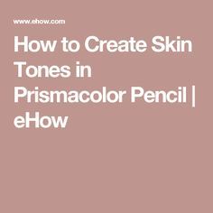 the words how to create skin tones in prismacolor pencil / ellow on a pink background