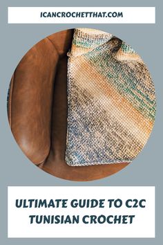 Ultimate Guide to C2C Tunisian Crochet blanket on a brown chair. Corner To Corner Tunisian Crochet, Corner To Corner Crochet Blanket, Entrelac Crochet, Tunisian Crochet Baby Blanket, Tunisian Crochet Blanket, Corner Crochet, Crochet Baby Blanket Pattern, Tunisian Crochet Hook, Tunisian Crochet Patterns