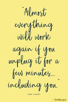 an image with the quote almost everything will work again if you unplug it for a few minutes including you