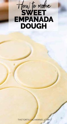 how to make sweet empanada dough with the text overlay that reads, how to make sweet empanada dough