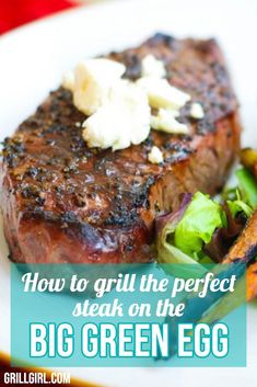 steak on the plate with green egg and lettuce next to it is text overlay that reads how to grill the perfect steak on the big green egg