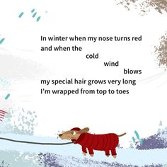 an image of a dog in the snow with a poem written on it that says, i'm winter when my nose turns red and when the cold wind blows