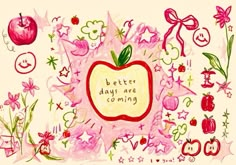 an apple with the words better days are coming written on it