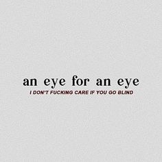 An Eye For An Eye, Eye For An Eye, Deep Thought Quotes, An Eye, Writing Inspiration, Quote Aesthetic, Pretty Words, Pretty Quotes, Thoughts Quotes