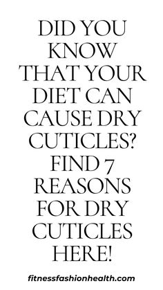 There are so many causes for dry cuticles ....