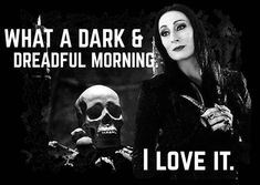 a woman standing next to a skeleton with the words, what a dark & dreadful morning i love it