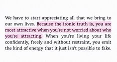 a pink and white photo with the words'we have to start appreciating all that we bring to our own lives because the ironic truth is you are most attractive when you '