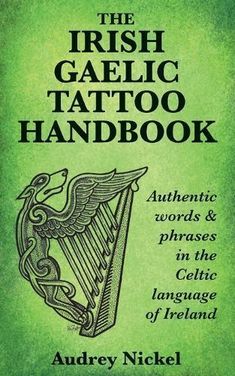 the irish celtic tattoo handbook authentic words and phrases in the celtic language of ireland