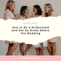 three women in pink dresses standing next to each other with the words how to be a bridesmaid and not go broke before the wedding