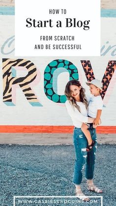 a woman holding a child in her arms with the words how to start a blog from scratch and be successful