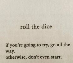 the words roll the dice if you're going to try, go all the way otherwise, don't even start