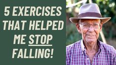 an older man wearing a hat with the words 5 exercises that helped me stop falling