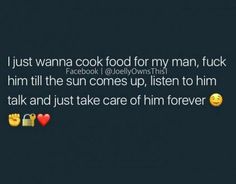 the text on the screen says, just wanna't cook food for my man, f