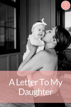 a woman holding a baby in her arms with the words, a letter to my daughter