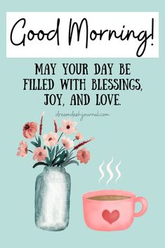 a cup of coffee with flowers in it and the words good morning may your day be filled