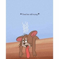 a cartoon dog with its tongue hanging out and the caption reads, tired but still trying