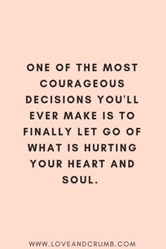 a quote that says, one of the most courageous decision you'll ever make is to