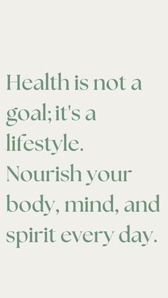 a quote that says health is not a goal it's a lifestyle nourish your body, mind, and spirit every day