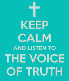 the words keep calm and listen to the voice of truth