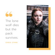 sansna stark quote about the lone wolf dies but the pack survives in game of throne