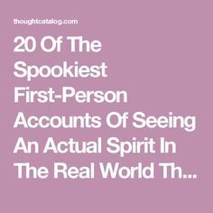 the text reads, 20 off the spookest first - person accounts of seeing an actual spirit in the real world