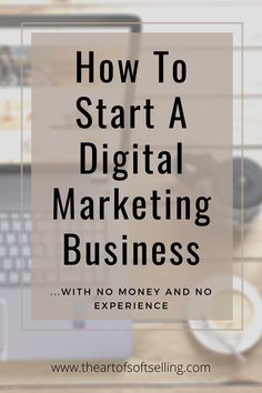 a laptop with the words how to start a digital marketing business with no money and no experience