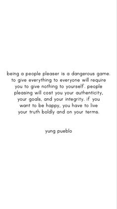 a quote on being a people pleaser is dangerous game to give everything everyone will require