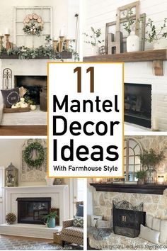 several fireplaces and mantels with text overlay reading 11 mantle decor ideas with farmhouse style