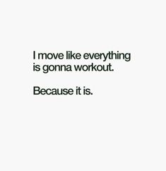 a quote that says i move like everything is going workout because it is